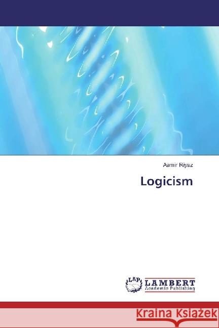 Logicism Riyaz, Aamir 9783330063846 LAP Lambert Academic Publishing - książka