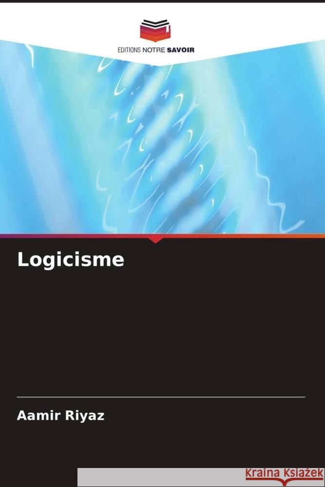 Logicisme Riyaz, Aamir 9786207095384 Editions Notre Savoir - książka