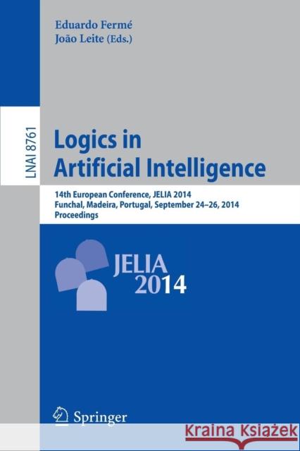 Logics in Artificial Intelligence: 14th European Conference, Jelia 2014, Funchal, Madeira, Portugal, September 24-26, 2014, Proceedings Fermé, Eduardo 9783319115573 Springer - książka