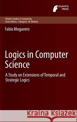 Logics in Computer Science: A Study on Extensions of Temporal and Strategic Logics Mogavero, Fabio 9789491216947  - książka