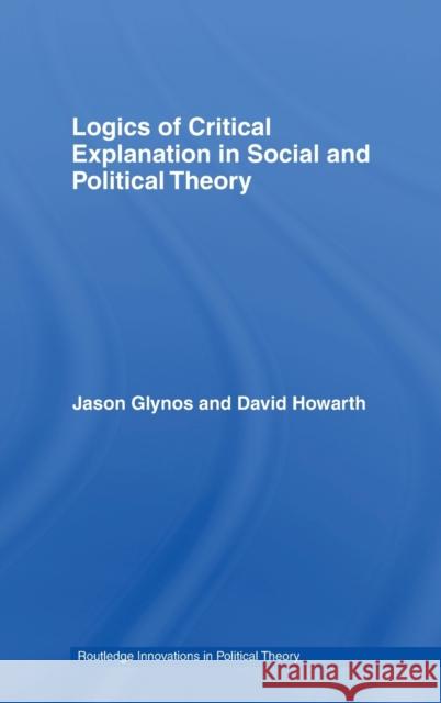 Logics of Critical Explanation in Social and Political Theory Glynos/Howarth 9780415404280 Routledge - książka