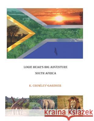 Logie Bear's Big Adventure: South Africa Larry Gardner K. Crowley-Gardner 9781729762745 Createspace Independent Publishing Platform - książka