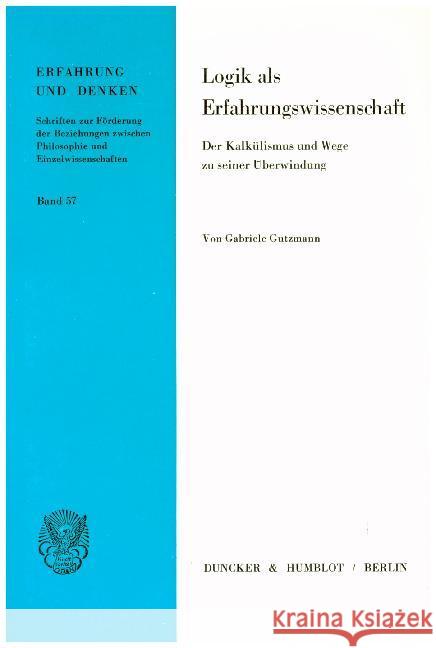 Logik ALS Erfahrungswissenschaft: Der Kalkulismus Und Wege Zu Seiner Uberwindung Gutzmann, Gabriele 9783428045945 Duncker & Humblot - książka