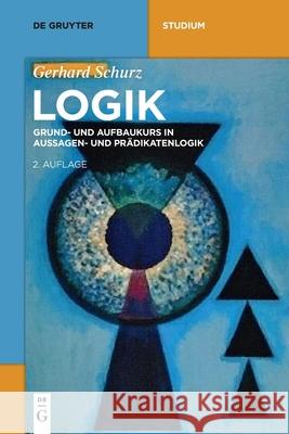 Logik: Grund- Und Aufbaukurs in Aussagen- Und Prädikatenlogik Schurz, Gerhard 9783110697148 De Gruyter - książka