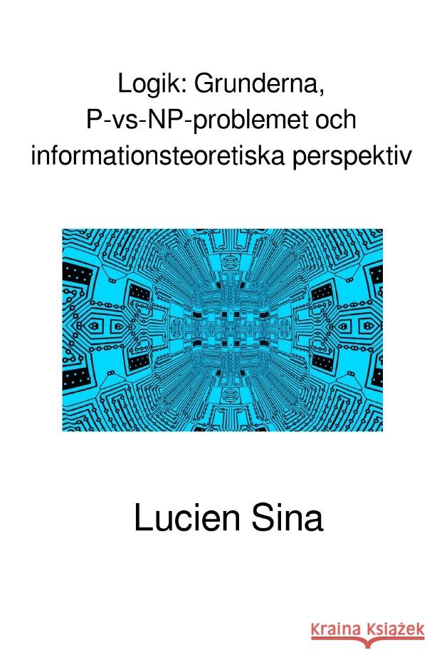 Logik: Grunderna, P-vs-NP-problemet och informationsteoretiska perspektiv Sina, Lucien 9783819751875 epubli - książka