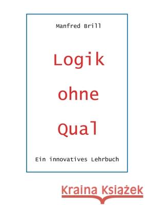 Logik ohne Qual: Ein innovatives Lehrbuch Manfred Brill 9783819248757 Bod - Books on Demand - książka