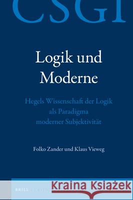 Logik und Moderne: Hegels Wissenschaft der Logik als Paradigma moderner Subjektivität Folko Zander, Klaus Vieweg 9789004468528 Brill - książka