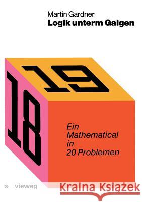 Logik Unterm Galgen: Ein Mathematical in 20 Problemen Gardner, Martin 9783528082970 Vieweg+teubner Verlag - książka