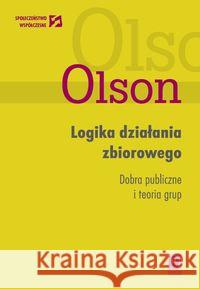 Logika działania zbiorowego Mancur Olson 9788373836006 Scholar - książka