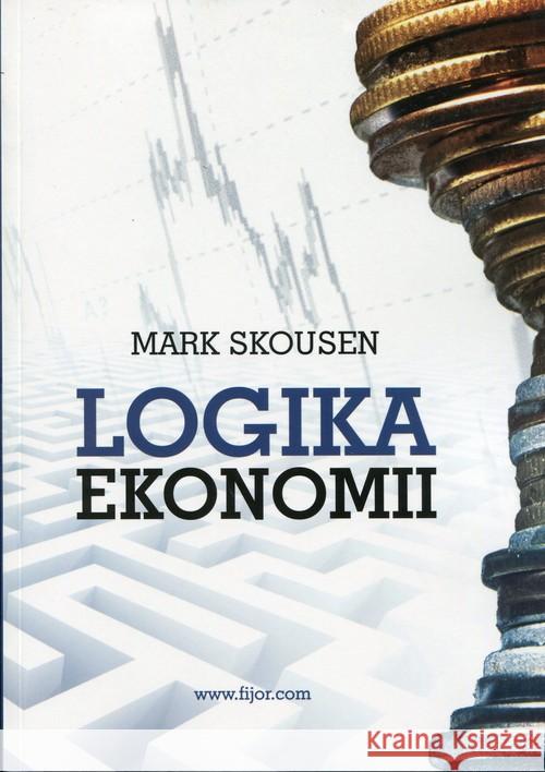 Logika ekonomii Skousen Mark 9788364599101 Fijorr Publishing - książka