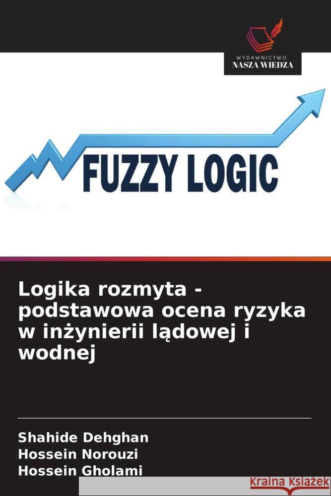 Logika rozmyta - podstawowa ocena ryzyka w inzynierii ladowej i wodnej Dehghan, Shahide, Norouzi, Hossein, Gholami, Hossein 9786208640736 Wydawnictwo Nasza Wiedza - książka