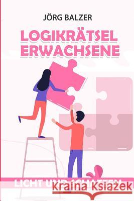 Logikrätsel Erwachsene: Licht und Schatten Logikrätsel Jörg Balzer 9781792677779 Independently Published - książka