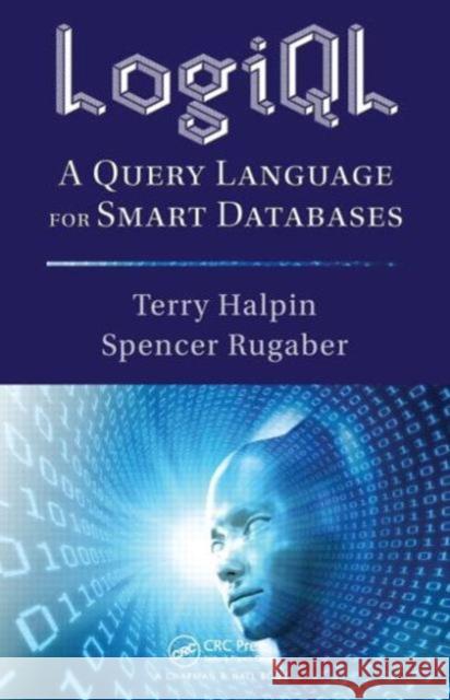 LogiQL: A Query Language for Smart Databases Terry Halpin Spencer Rugaber 9781482244939 CRC Press - książka