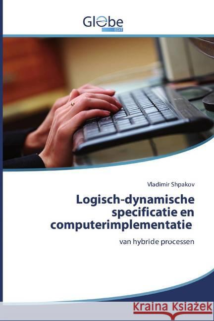 Logisch-dynamische specificatie en computerimplementatie : van hybride processen Shpakov, Vladimir 9786200603500 GlobeEdit - książka