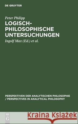 Logisch-Philosophische Untersuchungen Philipp, Peter 9783110162622 De Gruyter - książka