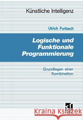 Logische Und Funktionale Programmierung: Grundlagen Einer Kombination Ulrich Furbach 9783528051273 Vieweg+teubner Verlag - książka