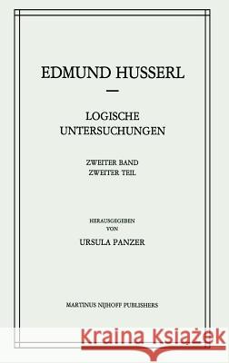 Logische Untersuchungen: Zweiter Band Untersuchungen Zur Phänomenologie Und Theorie Der Erkenntnis Husserl, Edmund 9789024725175 Martinus Nijhoff Publishers / Brill Academic - książka