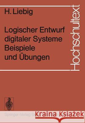 Logischer Entwurf Digitaler Systeme Beispiele Und Übungen Liebig, H. 9783540069126 Springer - książka