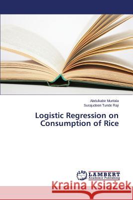 Logistic Regression on Consumption of Rice Muritala Abdulkabir                      Raji Surajudeen Tunde 9783659787591 LAP Lambert Academic Publishing - książka