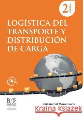 Logística del transporte y distribución de carga - 2da edición Mora García, Luis Aníbal 9789585036192 Ecoe Ediciones - książka