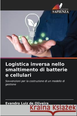 Logistica inversa nello smaltimento di batterie e cellulari Luiz de Oliveira, Evandro 9786206841500 Edizioni Sapienza - książka