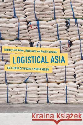 Logistical Asia: The Labour of Making a World Region Neilson, Brett 9789811083327 Palgrave MacMillan - książka