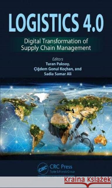 Logistics 4.0: Digital Transformation of Supply Chain Management Turan Paksoy Cigdem Gonul Kochan Sadia Samar Ali 9780367340032 CRC Press - książka