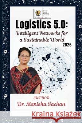 Logistics 5.0: Intelligent Networks for a Sustainable World Manisha Sachan 9789375599609 Wissira Press - książka