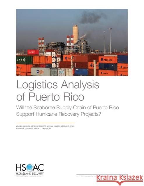 Logistics Analysis of Puerto Rico: Will the Seaborne Supply Chain of Puerto Rico Support Hurricane Recovery Projects? Adam C. Resnick Anthony Decicco Vikram Kilambi 9781977403025 RAND Corporation - książka