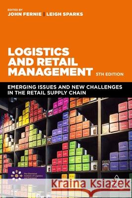 Logistics and Retail Management: Emerging Issues and New Challenges in the Retail Supply Chain John Fernie Leigh Sparks 9780749481605 Kogan Page - książka