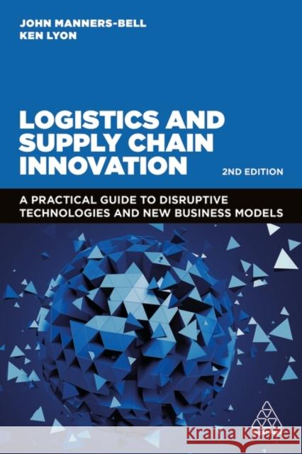 Logistics and Supply Chain Innovation: A Practical Guide to Disruptive Technologies and New Business Models John Manners-Bell Ken Lyon 9781398607484 Kogan Page - książka