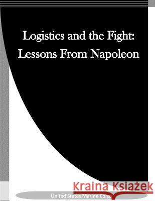 Logistics and the Fight: Lessons From Napoleon Penny Hill Press Inc 9781523342808 Createspace Independent Publishing Platform - książka