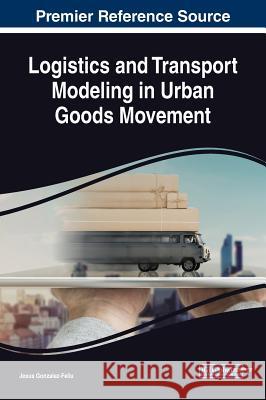 Logistics and Transport Modeling in Urban Goods Movement Jesus Gonzalez-Feliu   9781522582922 IGI Global - książka