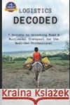Logistics Decoded: 7 Secrets to Unlocking Road & Multimodal Transport for the Next-Gen Professional Mudaliar, Rajesh M. 9798286828357 Independently Published