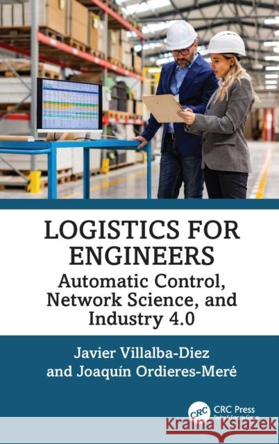 Logistics for Engineers: Automatic Control, Network Science, and Industry 4.0 Joaquin (Professor, Universidad Politecnica de Madrid, Spain) Ordieres-Mere 9781041042136 Taylor & Francis Ltd - książka