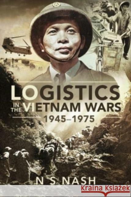 Logistics in the Vietnam Wars, 1945 1975 Nash, N S 9781526798145 Pen & Sword Military - książka