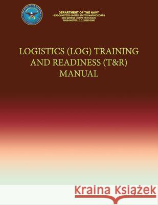 Logistics (LOG) Training and Readiness (T&R) Manual Navy, Department Of the 9781491205068 Createspace - książka