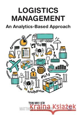 Logistics Management: An Analytics-Based Approach Tan Miller Matthew J. Liberatore 9781949443844 Business Expert Press - książka