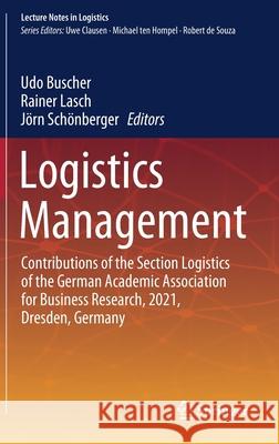 Logistics Management: Contributions of the Section Logistics of the German Academic Association for Business Research, 2021, Dresden, German Udo Buscher Rainer Lasch J 9783030858421 Springer - książka