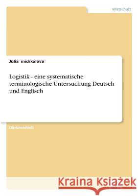 Logistik - eine systematische terminologische Untersuchung Deutsch und Englisch Julia Midrkalova 9783838690995 Grin Verlag - książka