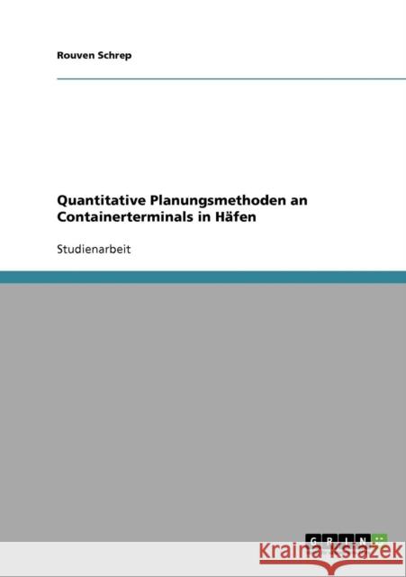Logistik: Containerterminals in Häfen. Quantitative Planungsmethoden Schrep, Rouven 9783638649315 Grin Verlag - książka