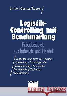 Logistik-Controlling Mit Benchmarking: Praxisbeispiele Aus Industrie Und Handel Wolfgang Gerster Rupert Reuter Klaus Bichler 9783409137645 Gabler Verlag - książka