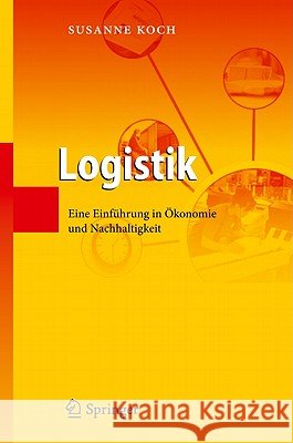 Logistik: Eine Einführung in Ökonomie Und Nachhaltigkeit Koch, Susanne 9783642152887 Not Avail - książka