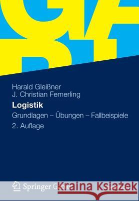 Logistik: Grundlagen - Übungen - Fallbeispiele Gleißner, Harald 9783834918512 Springer Gabler - książka