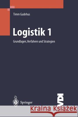 Logistik I: Grundlagen, Verfahren Und Strategien Gudehus, Timm 9783540668497 Springer - książka