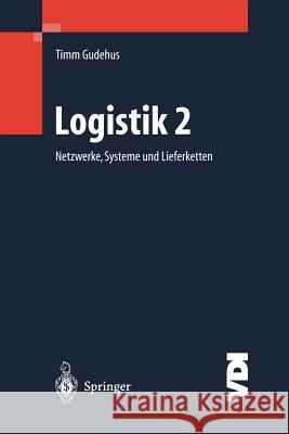 Logistik II: Netzwerke, Systeme Und Lieferketten Gudehus, Timm 9783540668503 Springer - książka