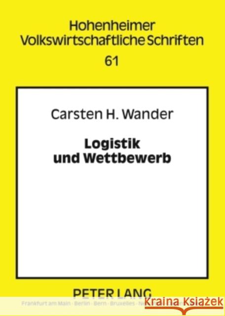 Logistik Und Wettbewerb: Zur Rolle Logistischer (Re-)Organisation in Einer Wettbewerbsbasierten Marktwirtschaft Herdzina, Klaus 9783631590003 Lang, Peter, Gmbh, Internationaler Verlag Der - książka