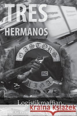 Logistikmaffian: Tres Hermanos MR Haze G. Westerlund 9781542387798 Createspace Independent Publishing Platform - książka