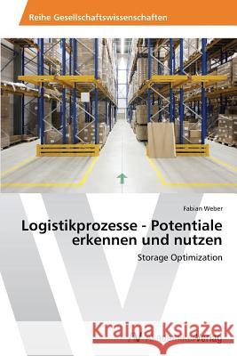 Logistikprozesse - Potentiale erkennen und nutzen Weber, Fabian 9783639492910 AV Akademikerverlag - książka