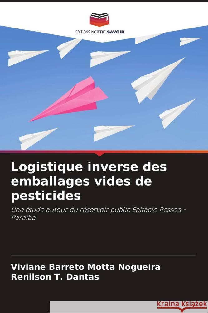 Logistique inverse des emballages vides de pesticides Barreto Motta Nogueira, Viviane, T. Dantas, Renilson 9786203632323 Editions Notre Savoir - książka